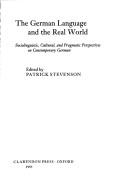 Cover of: The German language and the real world: sociolinguistic, cultural, and pragmatic perspectives on contemporary German