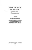 Cover of: Slow growth in Britain: causes and consequences : proceedings of Section F (Economics) of the British Association for the Advancement of Science, Bath, 1978