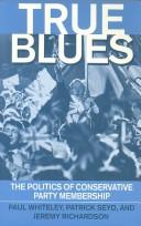 Cover of: True blues: the politics of Conservative Party membership