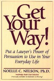 Cover of: Get your way!: put a lawyer's power of persuasion to use in your everyday life