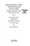 Cover of: Imaging the twentieth century: American perspectives from two fins de siècle : an inaugural lecture delivered before the University of Oxford on 18 May 1999