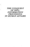 Cover of: The conquest of will: information processing in human affairs
