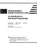 Programming expert systems in OPS5 : an introduction to rule-based programming by Lee Brownston, R. Farrell, Elaine Kant
