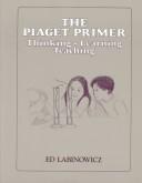 Cover of: The Piaget Primer: Thinking, Learning, Teaching