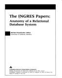 Cover of: The Ingres papers: anatomy of a relational database system
