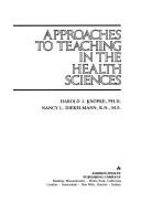 Cover of: Approaches to teaching in the health sciences by Harry J. Knopke