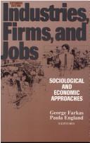 Cover of: Industries, firms, and jobs by edited by George Farkas and Paula England.