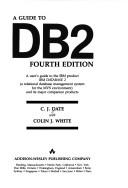 Cover of: A guide toDB2: a user's guide to the IBM product IBM DATABASE 2 (a relational database management system for the MVS environment) and its major companion products