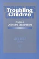 Cover of: Troubling children: studies of children and social problems