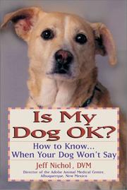 Cover of: Is My Dog OK?  How to Know... When Your Dog Won't Say