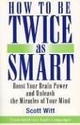 How to Be Twice As Smart by Scott Witt