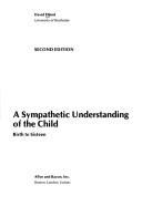 Cover of: A sympathetic understanding of the child, birth to sixteen | David Elkind