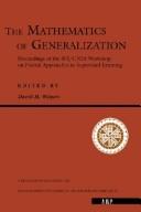 Cover of: The mathematics of generalization: the proceedings of the SFI/CNLS Workshop on Formal Approaches to Supervised Learning