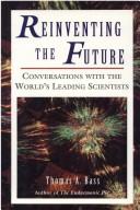 Cover of: Reinventing the Future: Conversations With the World's Leading Scientists