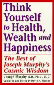 Cover of: Think Yourself to Health, Wealth, & Happiness: The Best of Joseph Murphy's Cosmic Wisdom