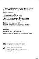 Cover of: Development issues in the current international monetary system by edited by Dahlan M. Sutalaksana.