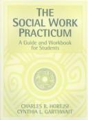Cover of: The social work practicum: a guide and workbook for students