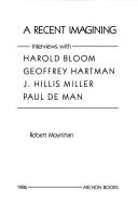 Cover of: A Recent imagining: interviews with Harold Bloom, Geoffrey Hartman, J. Hillis Miller, Paul De Man