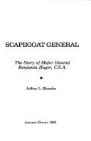 Cover of: Scapegoat general: the story of Major General Benjamin Huger, C.S.A.