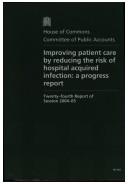 Cover of: Improving Patient Care by Reducing the Risk of Hospital Acquired Infection: A Progress Report (House of Commons Papers)