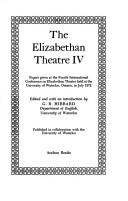 Cover of: The Elizabethan Theatre IV: Papers Given at the International Conference on Elizabethan Theatre, University of Waterloo, July 1972