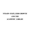 Cover of: Steady-state, zero growth, and the academic library: a collection of essays