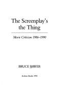 Cover of: The Screenplay's the Thing by Bruce Bawer