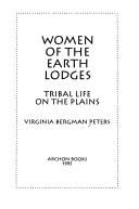 Cover of: Women of the earth lodges: tribal life on the plains