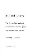 Cover of: Bilibid diary: the secret notebooks of Commander Thomas Hayes, POW the Philippines 1942-45
