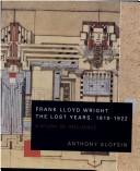 Cover of: Frank Lloyd Wright--the Lost Years, 1910-1922: A Study of Influence