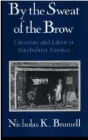 Cover of: By the sweat of the brow: literature and labor in antebellum America