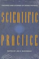 Cover of: Scientific practice: theories and stories of doing physics