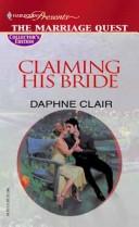 Cover of: Claiming His Bride (The Marriage Quest) | Daphne Clair