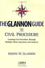 Cover of: The Glannon guide to civil procedure: learning civil procedure through multiple-choice questions and analysis
