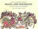 Cover of: Mazel and Shlimazel: or The Milk of a Lioness