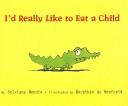 Cover of: I'd really like to Eat a Child (Picture Book)