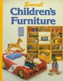 Cover of: Sunset children's furniture by by the editors of Sunset books and Sunsetmagazine.