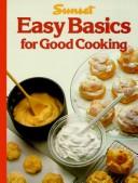 Cover of: Easy Basics for Good Cooking by Sunset Books