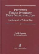 Cover of: Protecting foreign investment under international law | Paul E. Comeaux