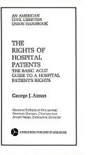 Cover of: The rights of hospital patients: the basic ACLU guide to a hospital patient's rights