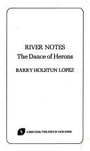 Cover of: River Notes the Dance of the Herons by Barry Lopez