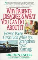 Cover of: Why Parents Disagree & What You Can Do About It: How to Raise Great Kids While You Strengthen Your Marriage