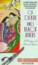 Cover of: Of Death and Black Rivers: A Mystery of Ancient Japan