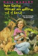 Cover of: Dear Gabby, Things Are Getting Out of Hand! by Gail Radley