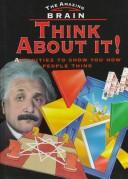 Cover of: Think About It!: Projects and Puzzles for All the Family (The Amazing Brain Series)