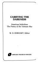 Cover of: Carrying the Darkness: American Indochina  | W. D. Ehrhart
