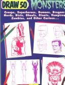 Cover of: Draw 50 monsters, creeps, superheroes, demons, dragons, nerds, dirts, ghouls, giants, vampires, zombies, and other curiosa ..