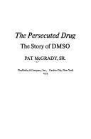 Cover of: persecuted drug: the story of DMSO.