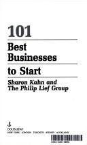 Cover of: 101 best businesses to start by Kahn, Sharon, The Philip Lief Group, Russell Roberts, Kahn, Sharon