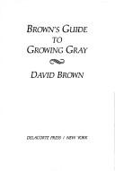 Cover of: Brown's guide to growing gray